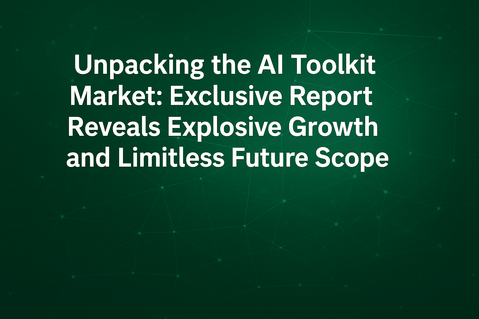 Unpacking the AI Toolkit Market: Exclusive Report Reveals Explosive Growth and Limitless Future Scope